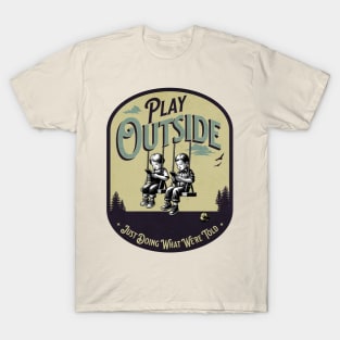 Play Outside, Just doing what we're told T-Shirt